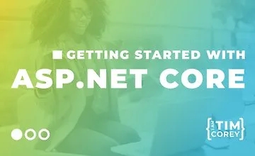 Getting Started with ASP.NET Core* — Online Course by Tim Corey