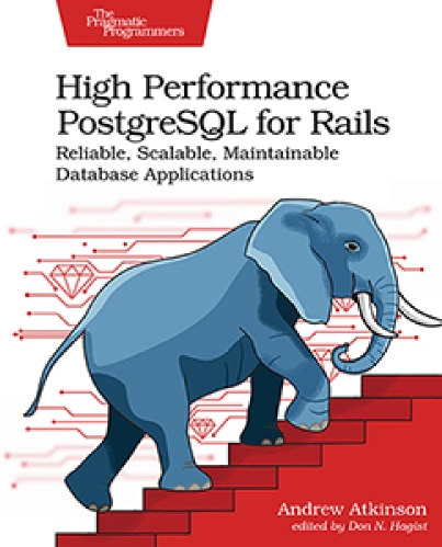 High performance PostgreSQL for Rails by Andrew Atkinson
