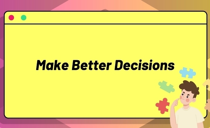 Learning to Make Better Decisions [Decision-Making] — Online Course