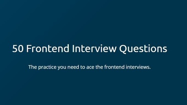 50 Frontend Interview Questions