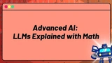 Advanced AI: LLMs Explained with Math (Transformers, Attention Mechanisms & More)