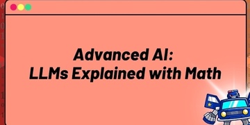 Advanced AI: LLMs Explained with Math (Transformers, Attention Mechanisms & More)