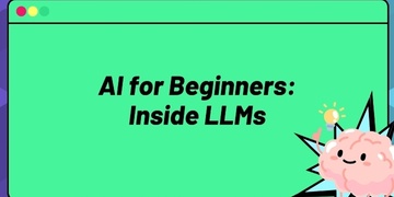 AI for Beginners: Inside Large Language Models AI for Beginners: Inside Large Language Models