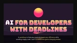AI for Developers With Deadlines thumbnail