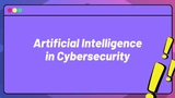 Artificial Intelligence and Cybersecurity