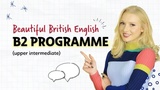 Beautiful British English B2 Programme (Upper Intermediate)      