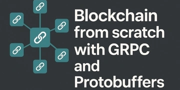 Blockchain from scratch with GRPC and Protobuffers thumbnail