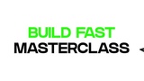 Build Fast Masterclass