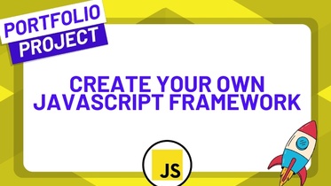 Conquer JavaScript by Building Your Own Framework from Scratch