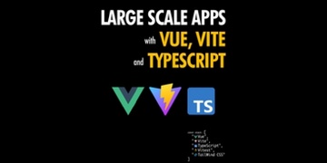 Course: Large Scale Apps with Vue, Vite and TypeScript