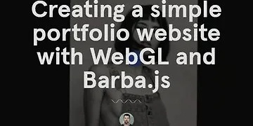 Creating a simple portfolio website with WebGL and Barba.js