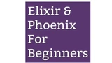 Elixir & Phoenix for Beginners