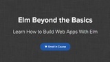 Elm Beyond the Basics