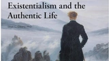 Existentialism and the Authentic Life