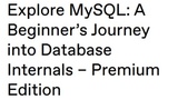 Explore MySQL: A Beginner’s Journey into Database Internals – Premium Edition