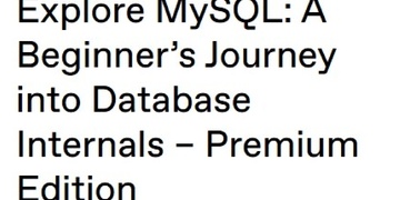 Explore MySQL: A Beginner’s Journey into Database Internals – Premium Edition