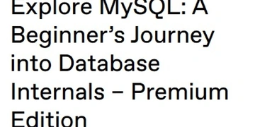 Explore MySQL: A Beginner’s Journey into Database Internals – Premium Edition thumbnail