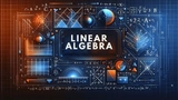 Fundamentals to Linear Algebra