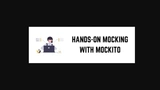 Hands-On Mocking With Mockito thumbnail