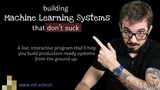 Learn to Build Machine Learning Systems That Don't Suck
