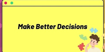 Learning to Make Better Decisions [Decision-Making]
