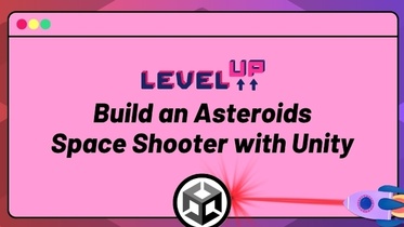 Level Up: Build an Asteroids Space Shooter with Unity
