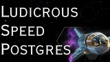 Ludicrous Speed Postgres Ludicrous Speed Postgres