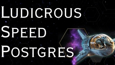  Ludicrous Speed Postgres