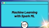 Machine Learning with Spark ML Machine Learning with Spark ML