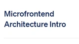 Microfrontend Architecture Intro thumbnail