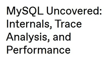 MySQL Uncovered: Internals, Trace Analysis, and Performance thumbnail