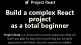 Project React. Build a complex React project as a total beginner