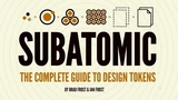Subatomic: The Complete Guide To Design Tokens