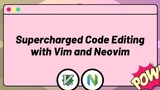 Supercharged Code Editing with Vim and Neovim