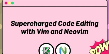 Supercharged Code Editing with Vim and Neovim