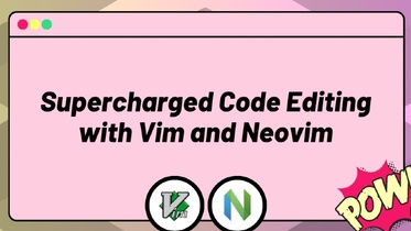 Supercharged Code Editing with Vim and Neovim