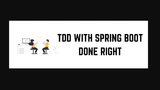 TDD with Spring Boot Done Right thumbnail