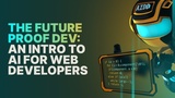 The Future Proof Dev: An Intro to AI for Web Developers