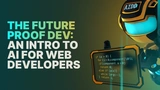 The Future Proof Dev: An Intro to AI for Web Developers