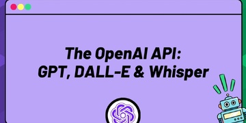 The OpenAI API: GPT, DALL-E & Whisper