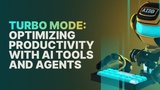 Turbo Mode: Optimizing Productivity with AI Tools and Agents