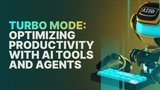 Turbo Mode: Optimizing Productivity with AI Tools and Agents thumbnail
