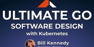 Ultimate Go: Software Design with Kubernetes