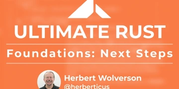 Ultimate Rust: Foundations - Next Steps thumbnail